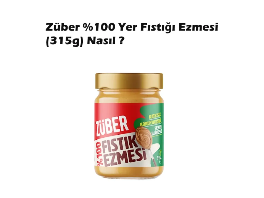 Züber %100 Yer Fıstığı Ezmesi (315g) Nasıl ? Saf Lezzet mi, Yoksa Fazla mı Akışkan?